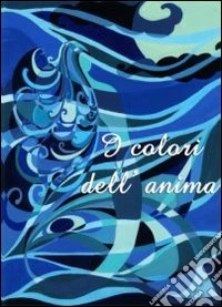 I colori dell'anima libro