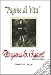 Pagine di vita. Divagazioni e racconti