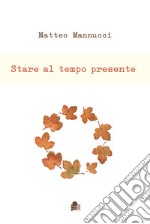 Stare al tempo presente libro