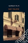 Bar Veloce libro di Volpi Massimo
