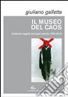 Il museo del caos. Ediz. illustrata libro di Galletta Giuliano