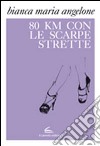 Ottanta km con le scarpe strette libro