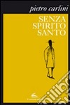 Senza Spirito Santo libro