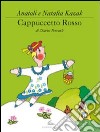 Cappuccetto Rosso. Ediz. illustrata libro