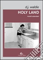 Holy land. Ricordi suburbani libro