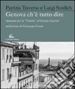 Genova che è Tutto Dire. Immagini per la 'Litania' di Giorgio Caproni. Ediz. illustrata libro