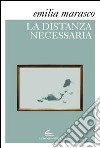 La distanza necessaria libro di Marasco Emilia