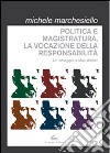 Politica e magistratura, la vocazione della responsabilità. Un omaggio a Max Weber libro di Marchesiello Michele