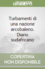 Turbamenti di una nazione arcobaleno. Diario sudafricano libro