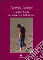 Claudio Costa nei materiali dell'umano. Ediz. illustrata libro