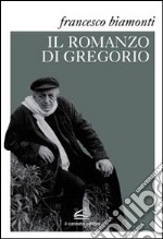 Il romanzo di Gregorio. Testi e materiali preparatori verso «L'angelo di Avrigue» libro