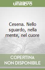 Cesena. Nello sguardo, nella mente, nel cuore libro