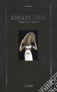 Adriano Bimbi. «Viaggio sogno desiderio»