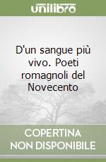 D'un sangue più vivo. Poeti romagnoli del Novecento libro