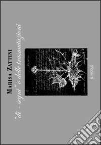 Marisa Zattini. «Di-segni» o delle trasmutazioni. Ediz. italiana, greca e inglese libro