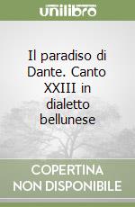 Il paradiso di Dante. Canto XXIII in dialetto bellunese