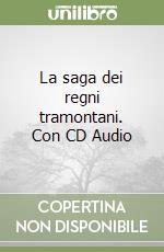 La saga dei regni tramontani. Con CD Audio libro