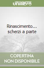 Rinascimento... scherzi a parte