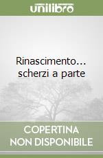 Rinascimento... scherzi a parte libro