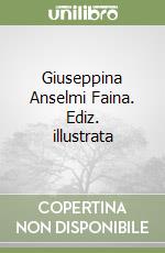 Giuseppina Anselmi Faina. Ediz. illustrata libro