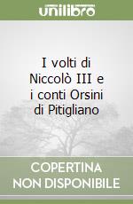 I volti di Niccolò III e i conti Orsini di Pitigliano