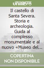 Il castello di Santa Severa. Storia e archeologia. Guida al complesso monumentale e al nuovo «Museo del castello di Santa Severa»