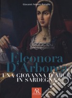 Eleonora D'Arborea. Una Giovanna D'arco in Sardegna libro