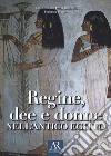 Regine, dee e donne nell'antico Egitto libro