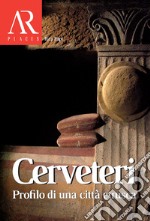 Cerveteri. Profilo di una città etrusca libro