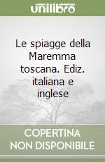 Le spiagge della Maremma toscana. Ediz. italiana e inglese libro