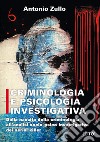 Criminologia e psicologia investigativa. Dalla nascita della criminologia all'analisi socio-psico investigativa dei serial killer libro
