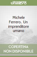 Michele Ferrero. Un imprenditore umano libro