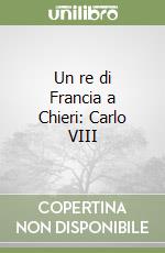 Un re di Francia a Chieri: Carlo VIII libro