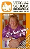 Calendario vecchia scuola bolognese (2011) libro di Spini A. (cur.)