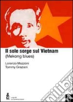 Il sole sorge sul Vietnam (Mekongblues) libro