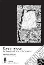 Dare una voce. La filosofia e il brusio del mondo libro