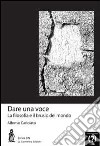 Dare una voce. La filosofia e il brusio del mondo libro di Cariolato Alfonso