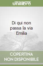 Di qui non passa la via Emilia libro