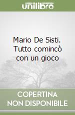 Mario De Sisti. Tutto comincò con un gioco