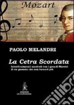 La cetra scordata. Intrattenimenti musicali con i grandi maestri di un passato che non tornerà più