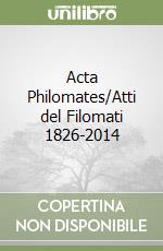 Acta Philomates/Atti del Filomati 1826-2014 libro