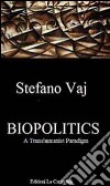 Biopolitics. A Transhumanist Paradigm. Ediz. italiana libro di Vaj Stefano