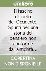 Il fascino discreto dell'Occidente. Spunti per una storia del pensiero non conforme dall'antichità ad oggi