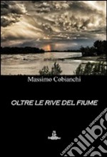 Oltre le rive del fiume libro