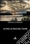 Oltre le rive del fiume libro di Cobianchi Massimo