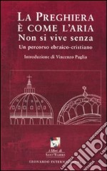 La preghiera è come l'aria. Non si vive senza. Un percorso ebraico-cristiano libro