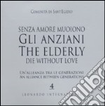 Senza amore muoiono gli anziani. Un'alleanza tra le generazioni. Caltalogo della mostra (Roma, 15 febbraio-1 marzo). Ediz. italiana e inglese libro