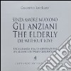 Senza amore muoiono gli anziani. Un'alleanza tra le generazioni. Caltalogo della mostra (Roma, 15 febbraio-1 marzo). Ediz. italiana e inglese libro