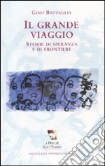 Il Grande viaggio. Storie di speranza e di frontiere libro