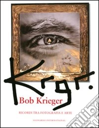 Krgr. Bob Krieger. Ricordi tra fotografia e arte. Ediz. illustrata libro